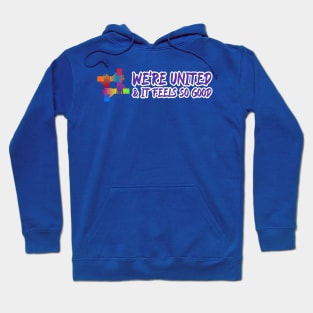 We're united & it feels so good Hoodie